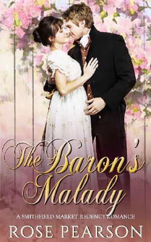 [Smithfield Market Regency Romance 04] • The Baron's Malady · A Smithfield Market Regency Romance